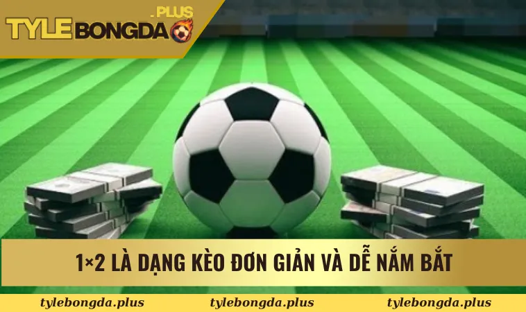 Kèo Bóng Đá Pháp - Bí Quyết Chọn Kèo Thơm Dễ Thắng 2 1×2 là dạng kèo đơn giản và dễ nắm bắt