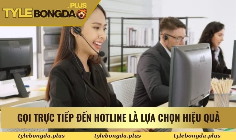 Liên hệ 3 Gọi trực tiếp đến hotline là lựa chọn hiệu quả