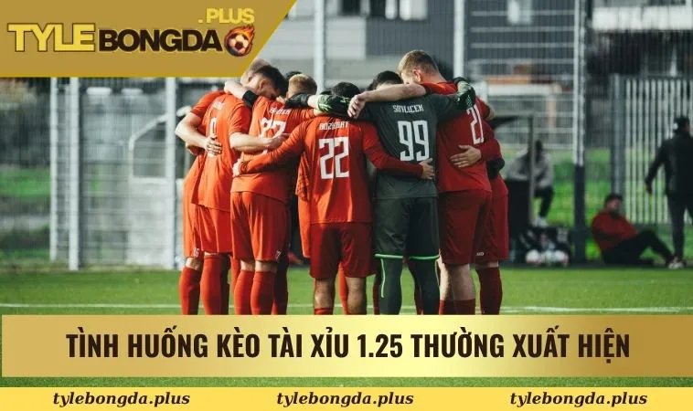 Kèo Tài Xỉu 1.25 - Cách Đọc Cho Những Hội Viên Mới Tham Gia 1 Tình huống kèo tài xỉu 1.25 thường xuất hiện