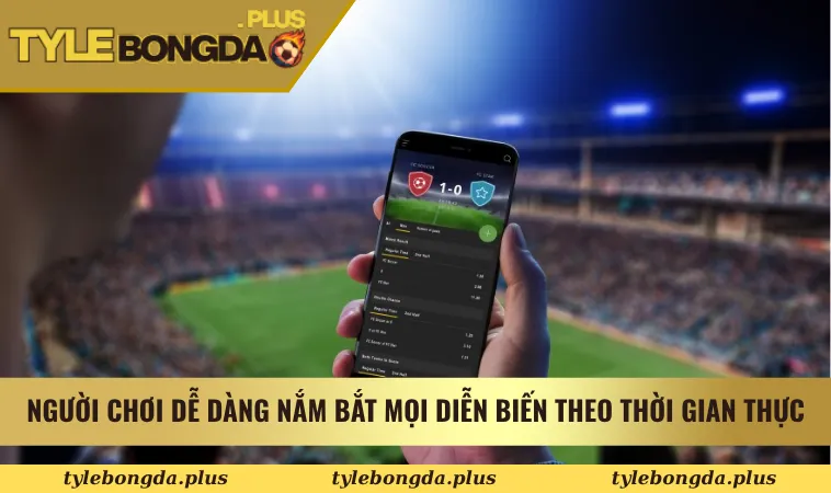 livescore 3 Người chơi dễ dàng nắm bắt mọi diễn biến theo thời gian thực