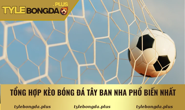 Kèo Bóng Đá Tây Ban Nha - Kinh Nghiệm Đặt Cược Hiệu Quả 2 Tổng hợp các loại kèo bóng đá Tây Ban Nha phổ biến nhất