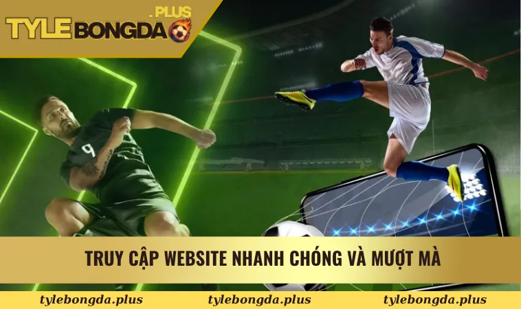 Tỷ Lệ Bóng Đá 28 Truy cập website Tỷ Lệ Bóng Đá Kèo Nhà Cái nhanh chóng và mượt mà